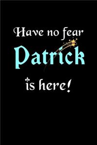 Have No Fear, Patrick Is Here: Personalized Name Journal Notebook Blank Lined Customized Diary Planner Gifts