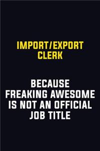 Import/Export Clerk Because Freaking Awesome Is Not An Official Job Title