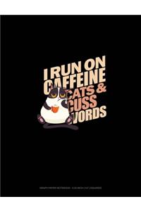 I Run On Caffeine Cats And Cuss Words