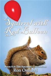 Squirrel with Red Balloon: Book 8 in the Squirrel Chronicles