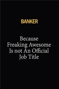 Banker Because Freaking Awesome Is Not An Official Job Title