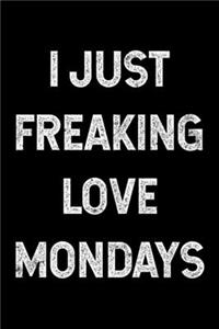I Just Freaking Love Mondays