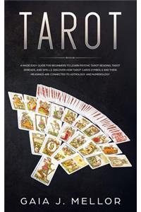 Tarot: A Made Easy Guide for Beginners to learn Psychic Tarot Reading, Tarot Spreads, and Spells. Discover How Tarot Cards Symbols and their Meanings are c