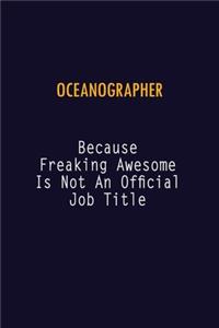 Oceanographer Because Freaking Awesome is not An Official Job Title