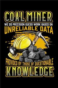 Coal Miner We Do Precision Guess Work Based On Unreliable Data Provided By Those Of Questionable Knowledge