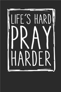 Life's Hard Pray Harder