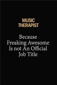 Music Therapist Because Freaking Awesome Is Not An Official Job Title