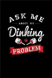 Ask Me About My Dinking Problem