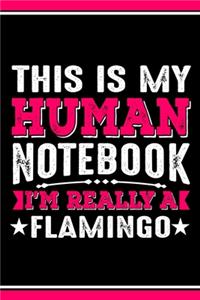 This Is My Human Notebook I'm Really a Flamingo