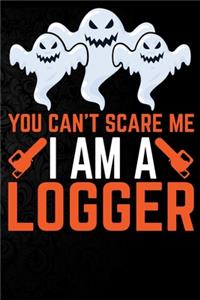You Can't Scare Me I'm a Logger