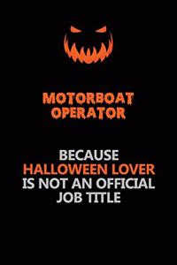 Motorboat Operator Because Halloween Lover Is Not An Official Job Title