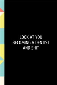 Look At You Becoming A Dentist
