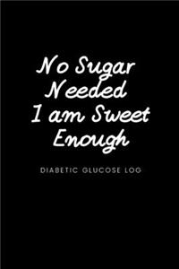 No Sugar Needed I am Sweet Enough