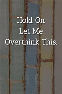 Hold On Let Me Overthink This. Notebook