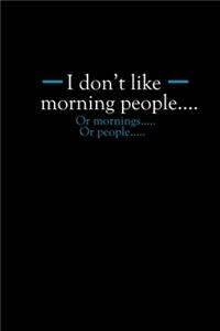 I Don't Like Morning People... Or Mornings.. Or People