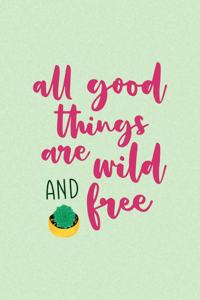 All Good Things Are Wild And Free