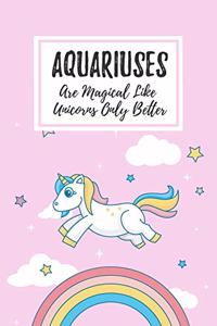 Aquariuses Are Magical Like Unicorns Only Better