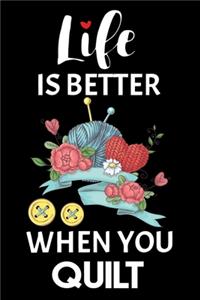 Life Is Better When You Quilt