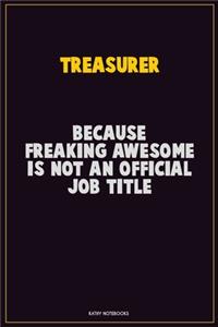 Treasurer, Because Freaking Awesome Is Not An Official Job Title