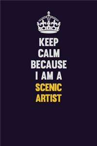 Keep Calm Because I Am A Scenic Artist