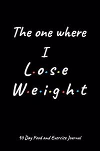 The one where I lose weight