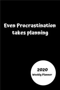 Even procrastination takes planning 2020 Weekly planner