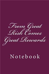 From Great Risk Comes Great Rewards