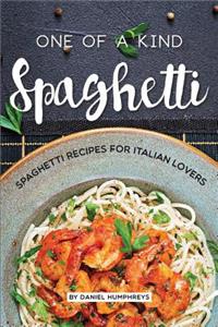 One of a Kind Spaghetti: Spaghetti Recipes for Italian Lovers