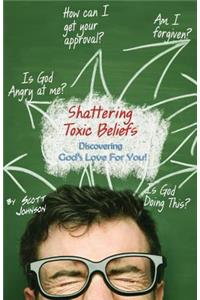 Shattering Toxic Beliefs - Discovering God's Love For You