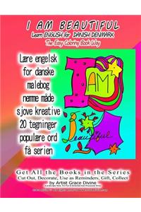 I AM BEAUTIFUL Learn ENGLISH for DANISH DENMARK The Easy Coloring Book Way