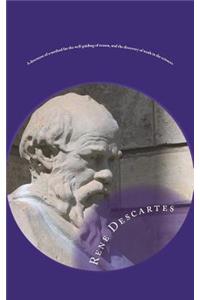 A Discourse of a Method for the Well Guiding of Reason and the Discovery of Truth in the Sciences
