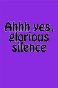 Ahhh yes, glorious silence