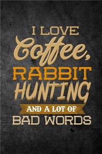 I Love Coffee, Rabbit Hunting, And A Lot Of Bad Words