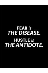 Fear Is the Disease. Hustle Is the Antidote.