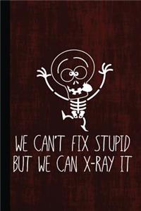 We Can't Fix Stupid But We Can X-Ray It