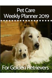 Pet Care Weekly Planner 2019 for Golden Retrievers