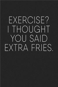 Exercise? I Thought You Said Extra Fries