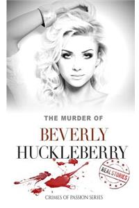 The Murder of Beverly Huckleberry: Crimes of Passion Series (Book 18)