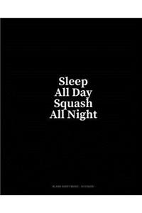 Sleep All Day Squash All Night: Blank Sheet Music - 10 Staves