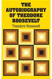 The Autobiography of Theodore Roosevelt