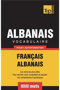 Vocabulaire Français-Albanais pour l'autoformation - 9000 mots