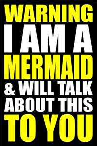 Warning I Am a Mermaid and Will Talk about This to You