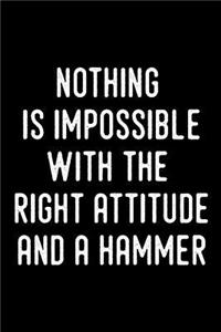 Nothing Is Impossible with the Right Attitude and a Hammer