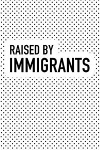 Raised by Immigrants
