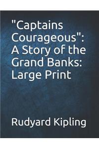 Captains Courageous: A Story of the Grand Banks: Large Print