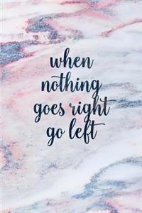 When Nothing Goes Right Go Left