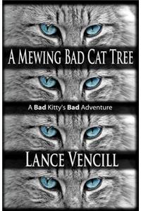A Mewing Bad Cat Tree: A Bad Kitty's Bad Adventure