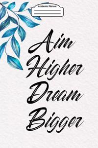 Academic Planner 2019-2020 - Aim Higher Dream Bigger: Your Academic Weekly Planner (August 2019-August 2020) - Inspirational