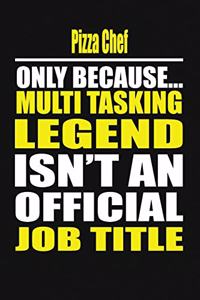 Pizza Chef Only Because Multi Tasking Legend Isn't an Official Job Title