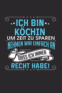 Ich Bin Köchin Um Zeit Zu Sparen Nehmen Wir Einfach an Dass Ich Immer Recht Habe!